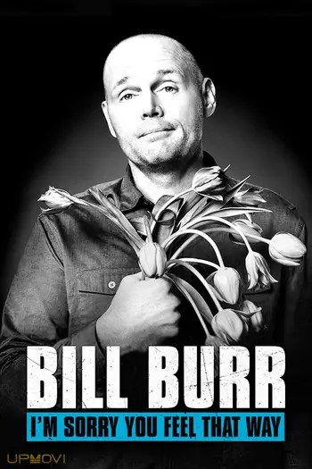 Bill Burr: I'm Sorry You Feel That Way