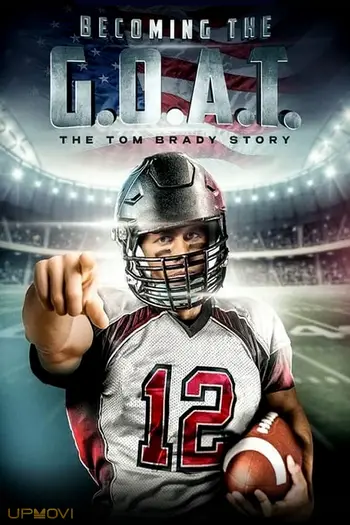 Becoming the G.O.A.T.: The Tom Brady Story