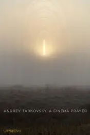 Andrey Tarkovsky. A Cinema Prayer