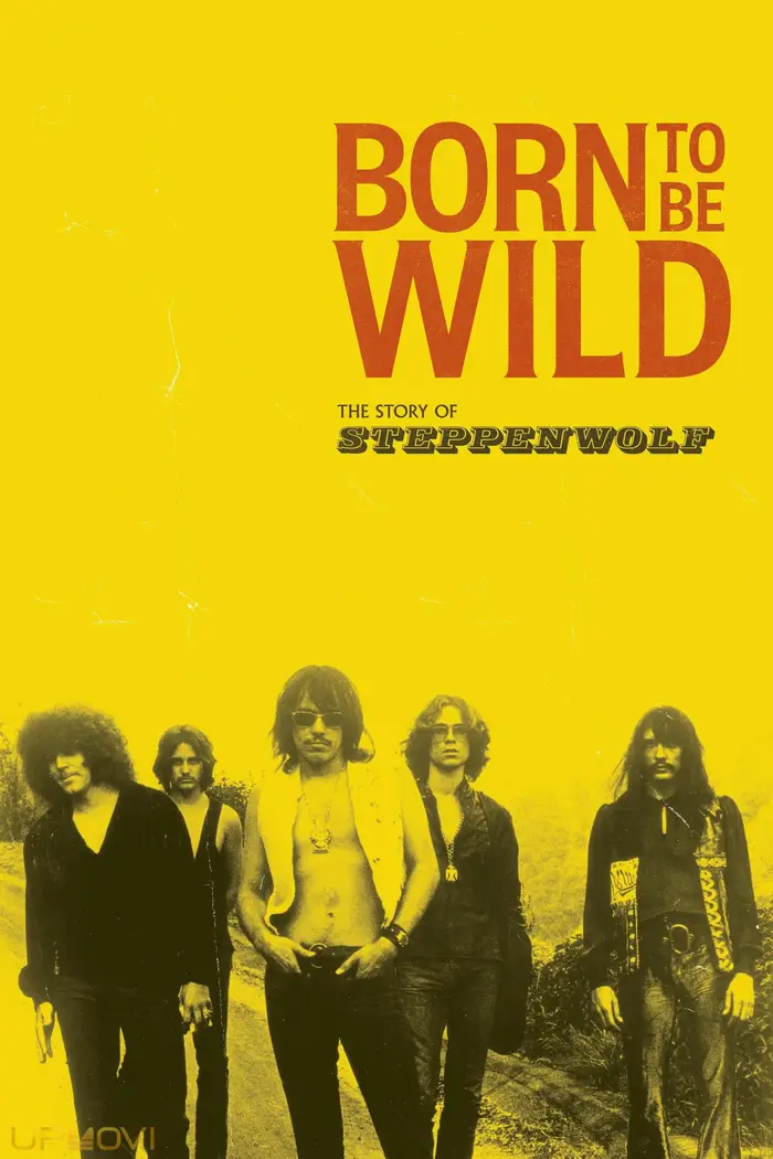 Born to Be Wild: The Story of Steppenwolf