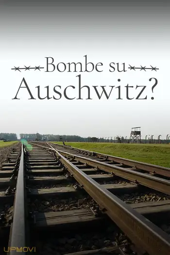 1944: Should We Bomb Auschwitz?