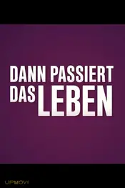 Und Dann Passiert Das Leben