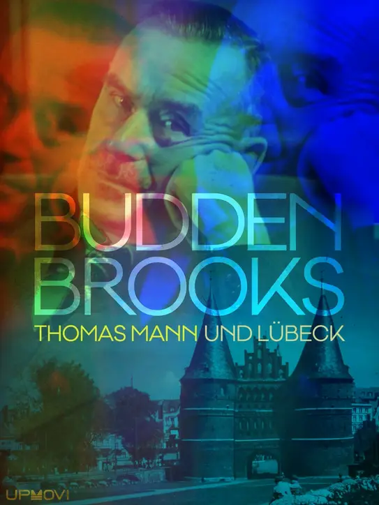 Buddenbrooks - Thomas Mann und Lübeck