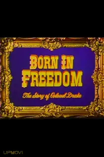 Born in Freedom: The Story of Colonel Drake