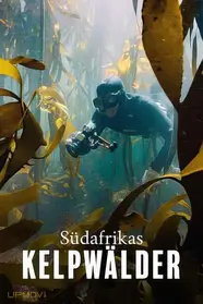 Der Kelpwald - Südafrikas geheimnisvolle Unterwasserwelt