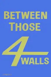 Between Those Four Walls