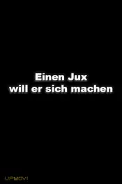Einen Jux will er sich machen