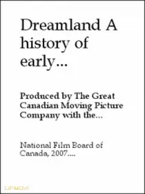 Dreamland: A History of Early Canadian Movies 1895-1939