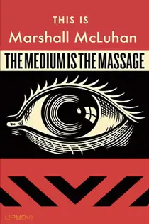 This Is Marshall McLuhan: The Medium Is The Massage