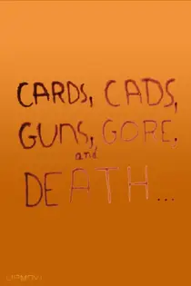 Cards, Cads, Guns, Gore, and Death...
