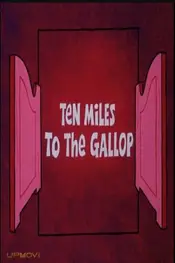 Ten Miles to the Gallop